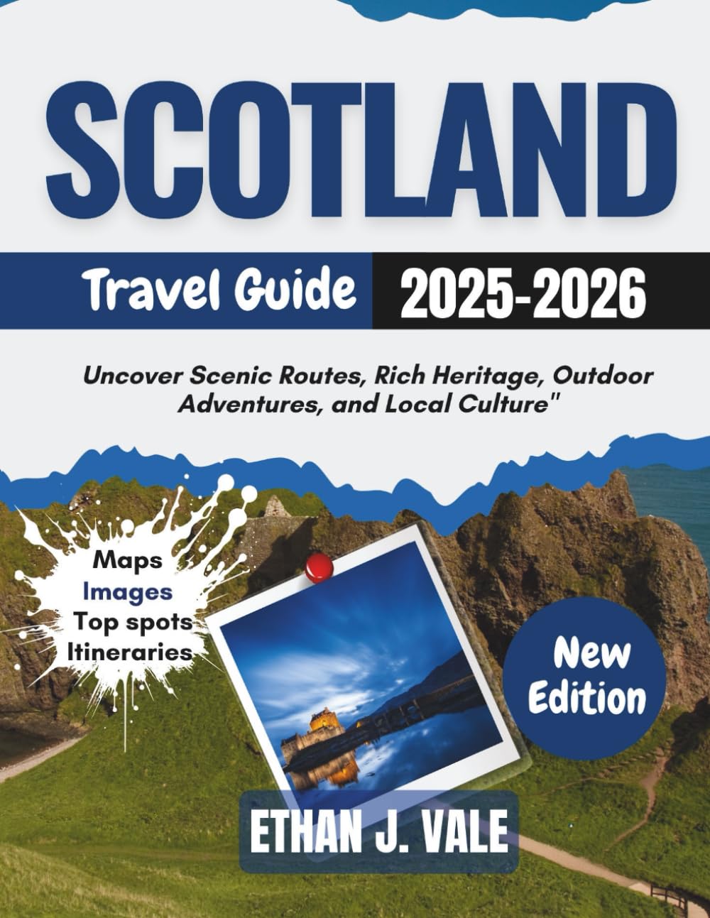 Scotland Travel Guide 2025-2026: "Uncover Scenic Routes, Rich Heritage, Outdoor Adventures, and Local Culture"