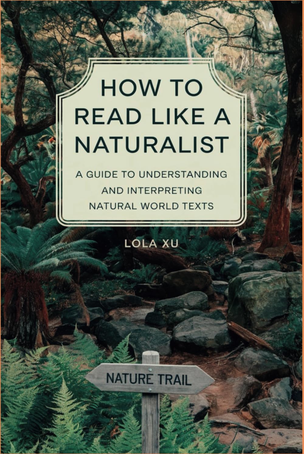 How to Read Like a Naturalist: A Guide to Understanding and Interpreting Natural World Texts