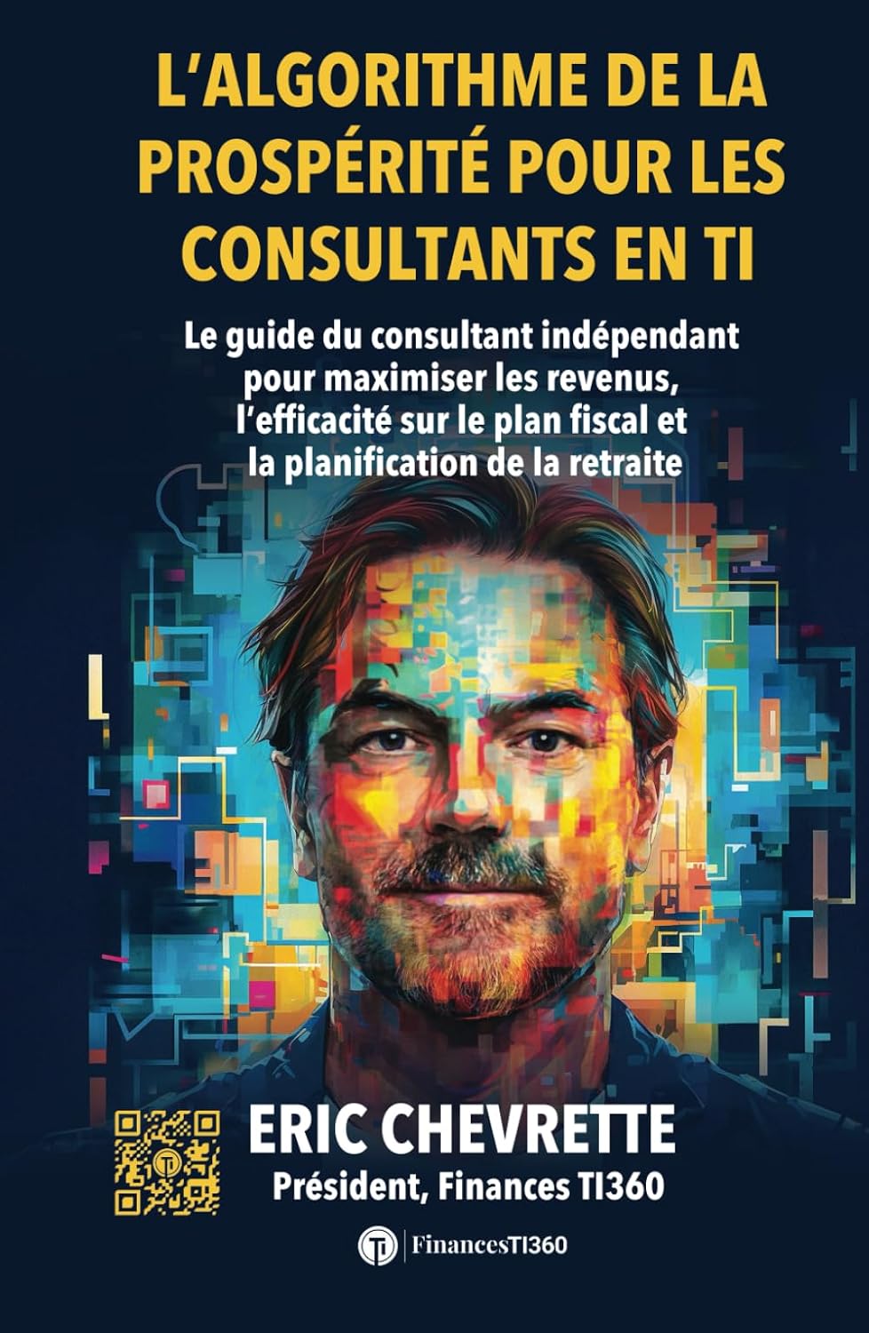 L’algorithme de la prospérité pour les consultants en TI: Le guide du consultant indépendant pour maximiser les revenus, l’efficacité sur le plan fiscal et la planification de la retraite