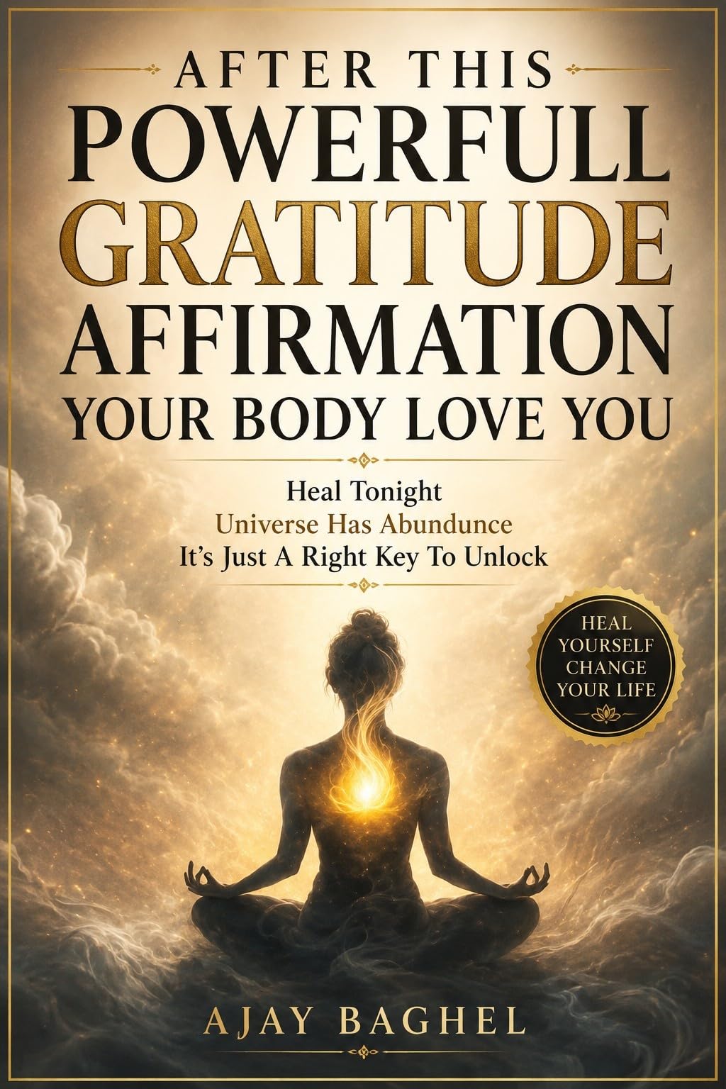 After This Powerfull GRATITUDE AFFIRMATION Your Body Love You: Heal Tonight Universe Has Abundunce It's Just A Right Key To Unlock (English Edition)