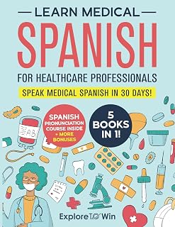 Learn Medical Spanish For Healthcare Professionals: 5 Books in 1: Speak Medical Spanish in 30 Days!