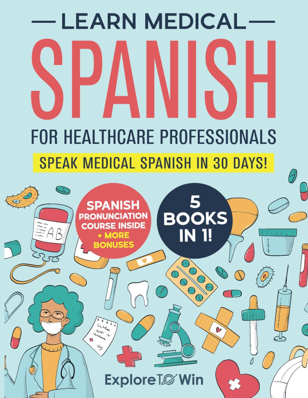 Learn Medical Spanish For Healthcare Professionals: 5 Books in 1: Speak Medical Spanish in 30 Days!