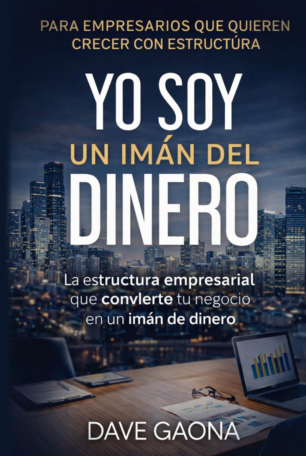 Yo soy un imán del dinero: La estructura empresarial que convierte tu negocio en un imán del dinero