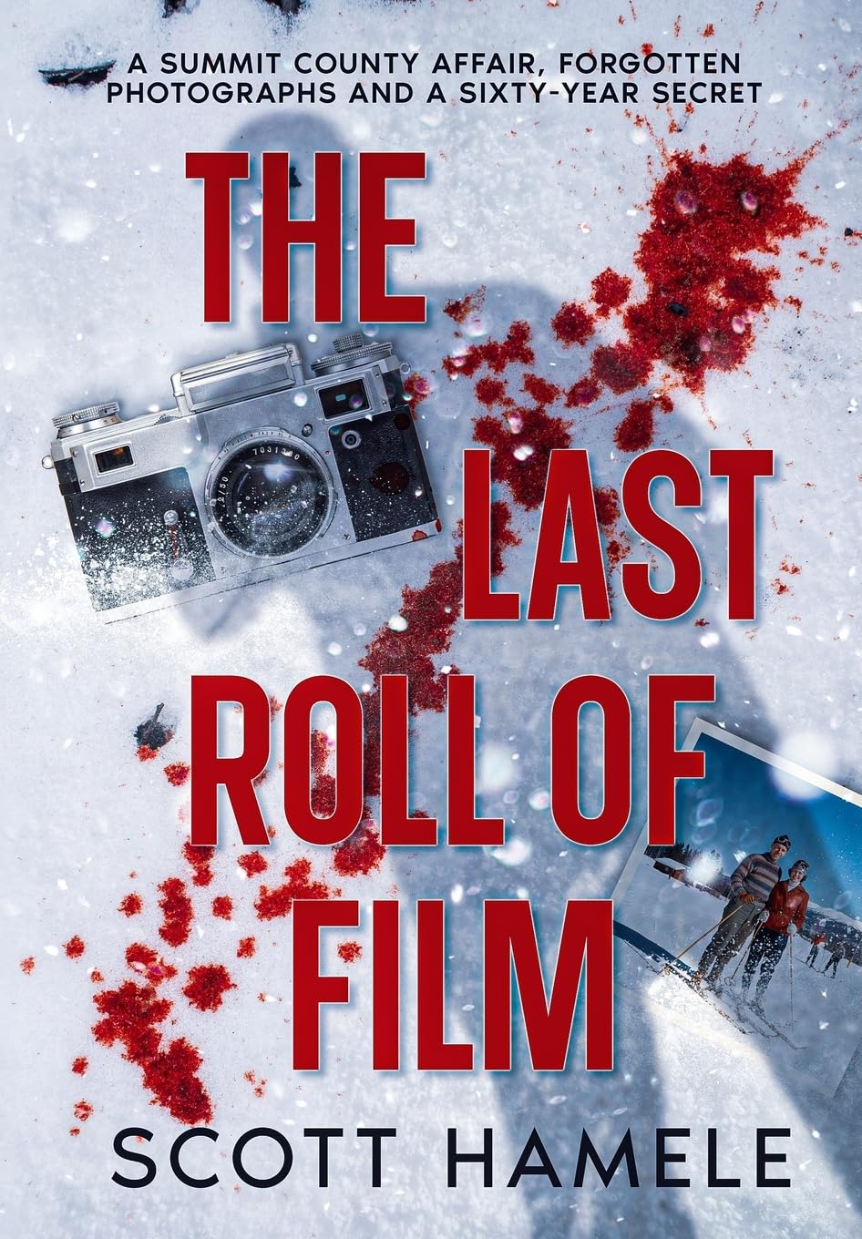 The Last Roll of Film: A Summit County Affair, Forgotten Photographs and a Sixty-Year Secret