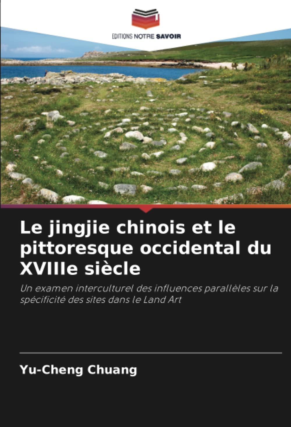 Le jingjie chinois et le pittoresque occidental du XVIIIe siècle: Un examen interculturel des influences parallèles sur la spécificité des sites dans le Land Art