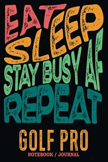 Golf Pro Notebook Journal : Stay Busy AF: Gag Gift - Funny Sweary Blank Ruled Book for Christmas, Birthday, Retirement & Appreciation