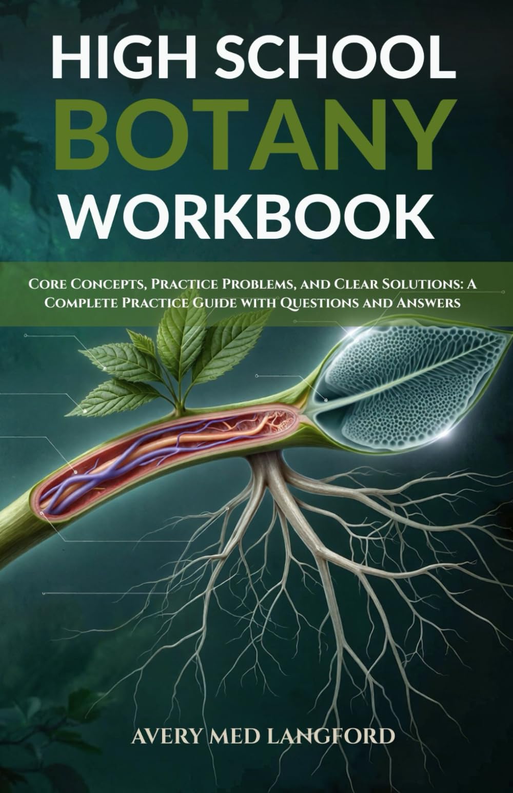 HIGH SCHOOL BOTANY WORKBOOK: Core Concepts, Practice Problems, And Clear Solutions: A Complete Practice Guide With Questions And Answers