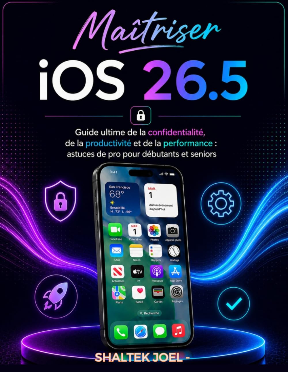 Maîtriser iOS 26.5: Guide ultime de la confidentialité, de la productivité et de la performance : astuces de pro pour débutants et seniors