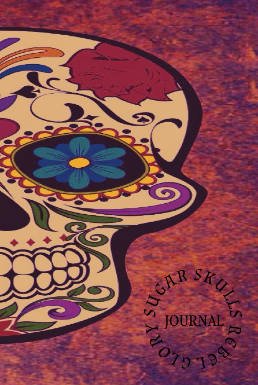 Rebel Glory Sugar Skull Journal: 5 x 8; 160 Pages; Hardback; College Ruled