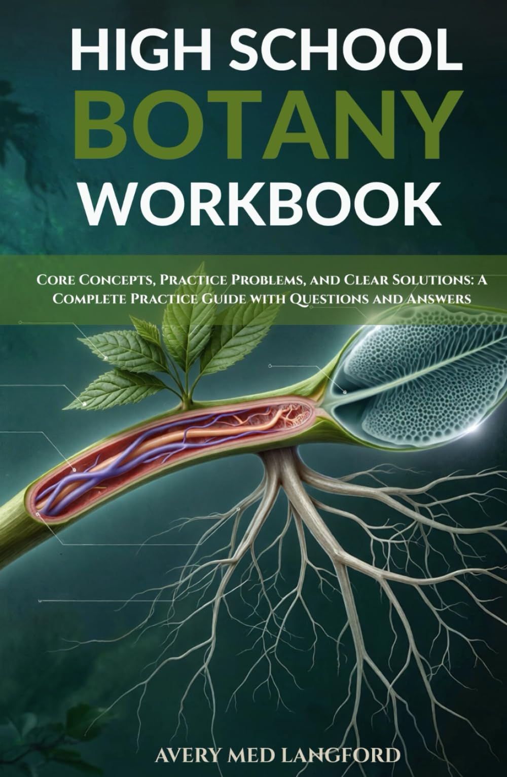 HIGH SCHOOL BOTANY WORKBOOK: Core Concepts, Practice Problems, And Clear Solutions: A Complete Practice Guide With Questions And Answers