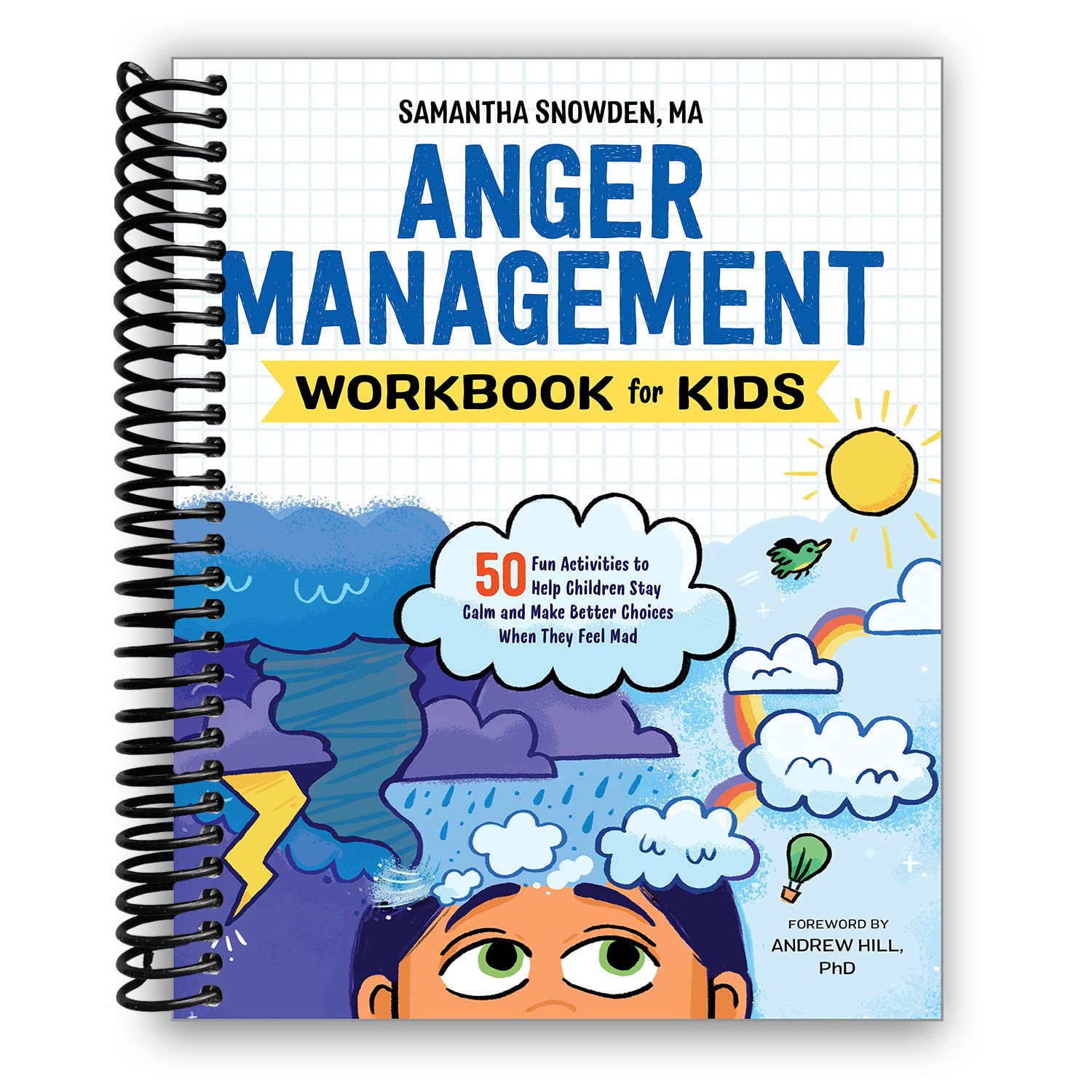 Anger Management Workbook for Kids: 50 Fun Activities to Help Children Stay Calm and Make Better Choices When They Feel Mad [Spiral-bound]