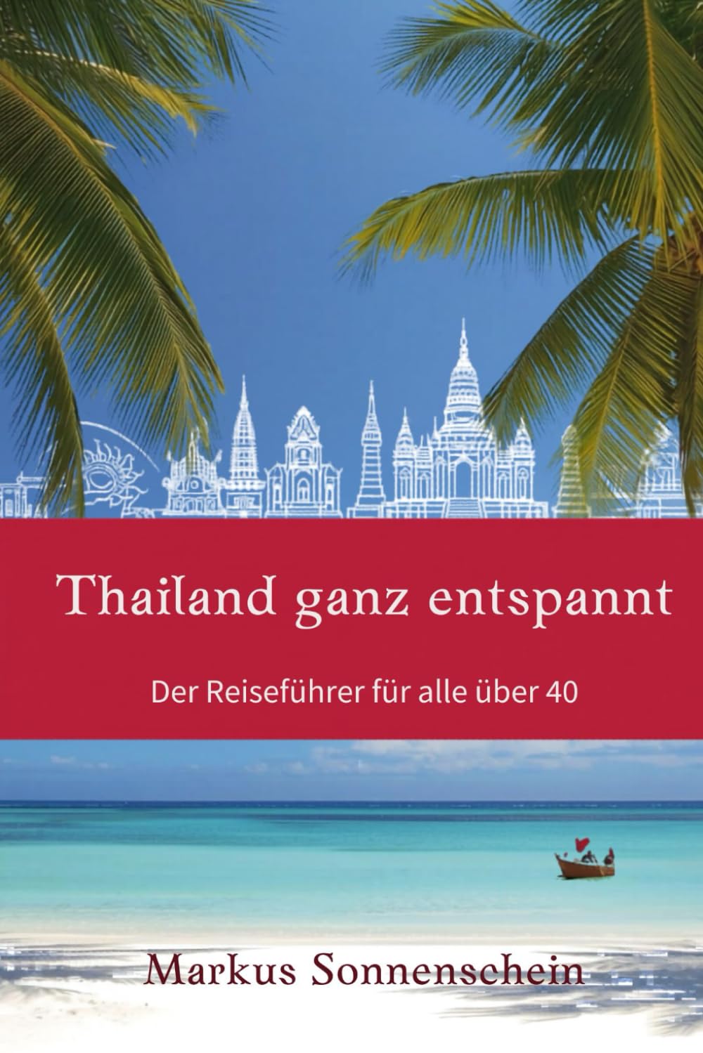 Thailand ganz entspannt: Der Reiseführer für alle über 40