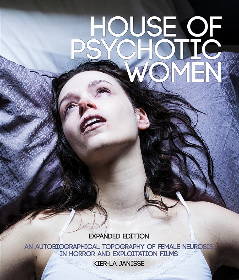 House of Psychotic Women: Expanded Paperback Edition.by Kier-la-Janisse New**