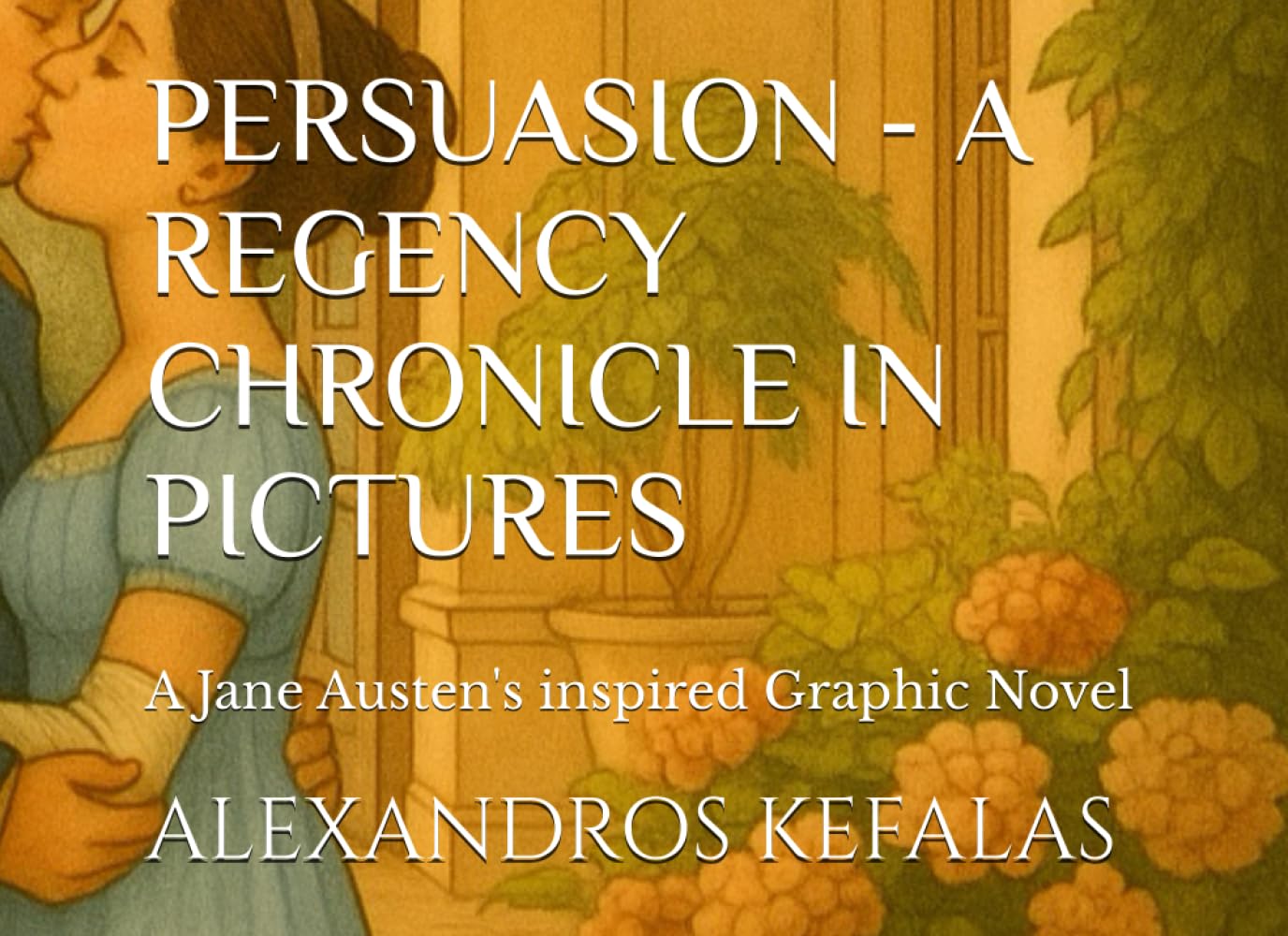 PERSUASION - A REGENCY CHRONICLE IN PICTURES: A Jane Austen inspired Graphic Novel (CLASSICAL NOVELS IN PICTURES)