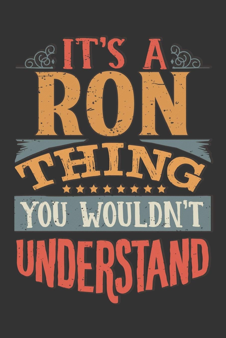 Its A Ron Thing You Wouldnt Understand: Ron Diary Planner Notebook Journal 6x9 Personalized Customized Gift For Someones Surname Or First Name is Ron