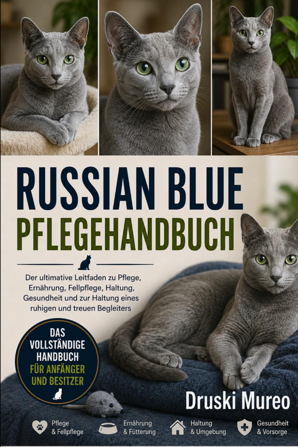 RUSSIAN-BLUE-PFLEGEHANDBUCH: Der ultimative Leitfaden zu Pflege, Ernährung, Fellpflege, Haltung, Gesundheit und zur Haltung eines ruhigen und treuen Begleiters