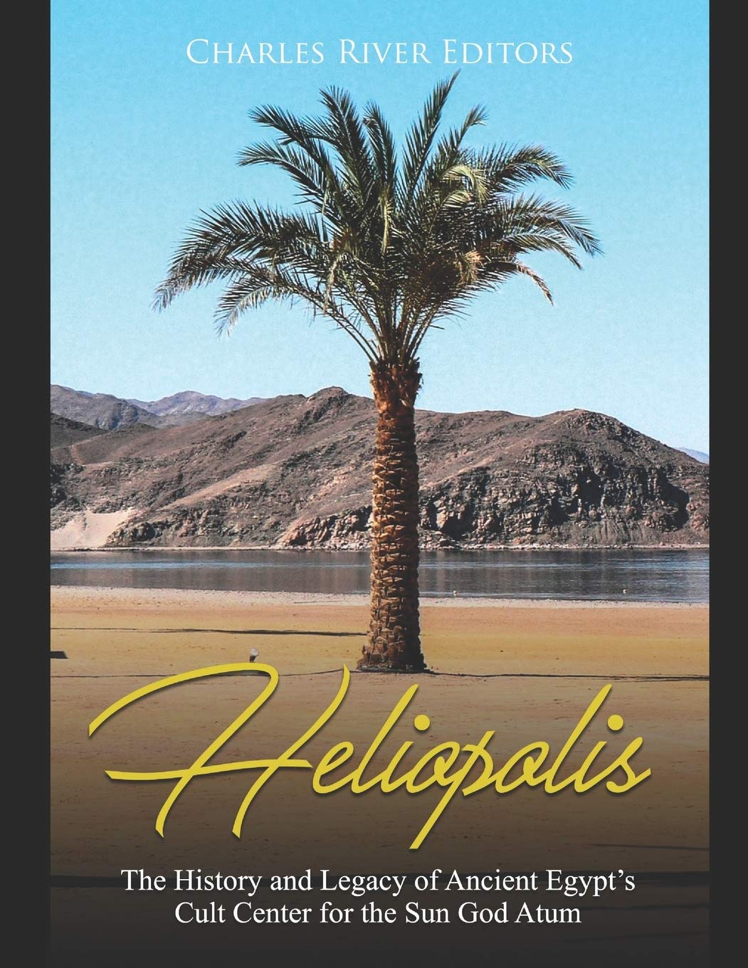 Heliopolis: The History and Legacy of Ancient Egypt’s Cult Center for the Sun God Atum