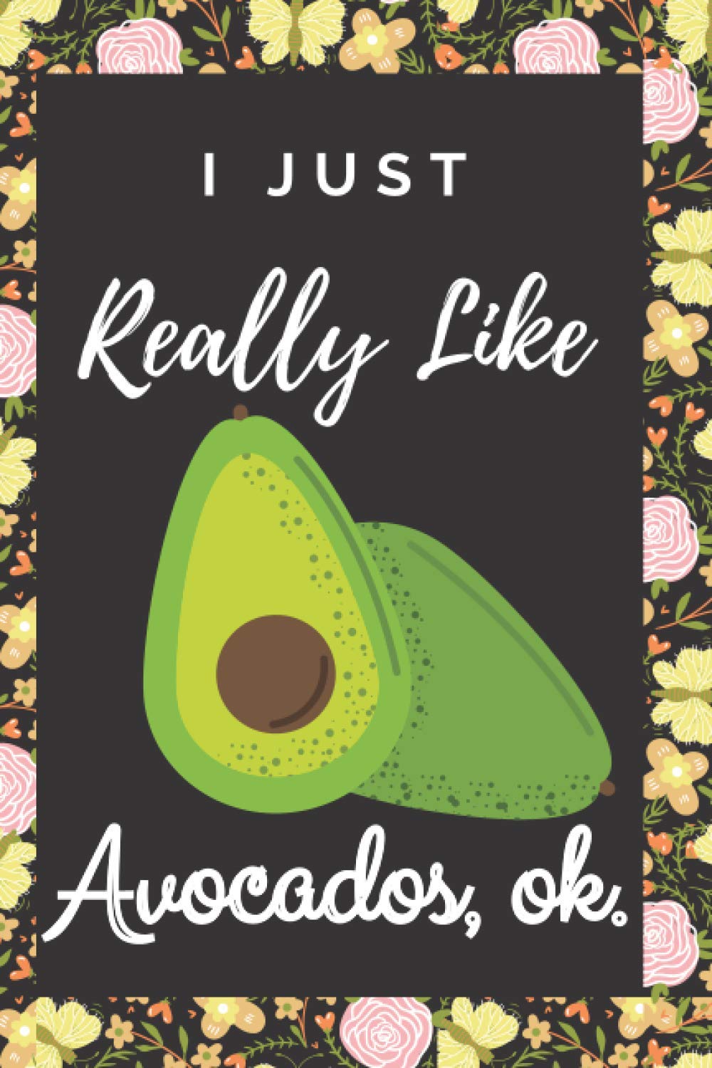 Avocado College Ruled Notebook - I Just Really Like Avocados, ok.: Avocado Gift for Avocado Lover Kids, Boys, Girls, Men & Women Christmas Gag Gift Notebook Journal
