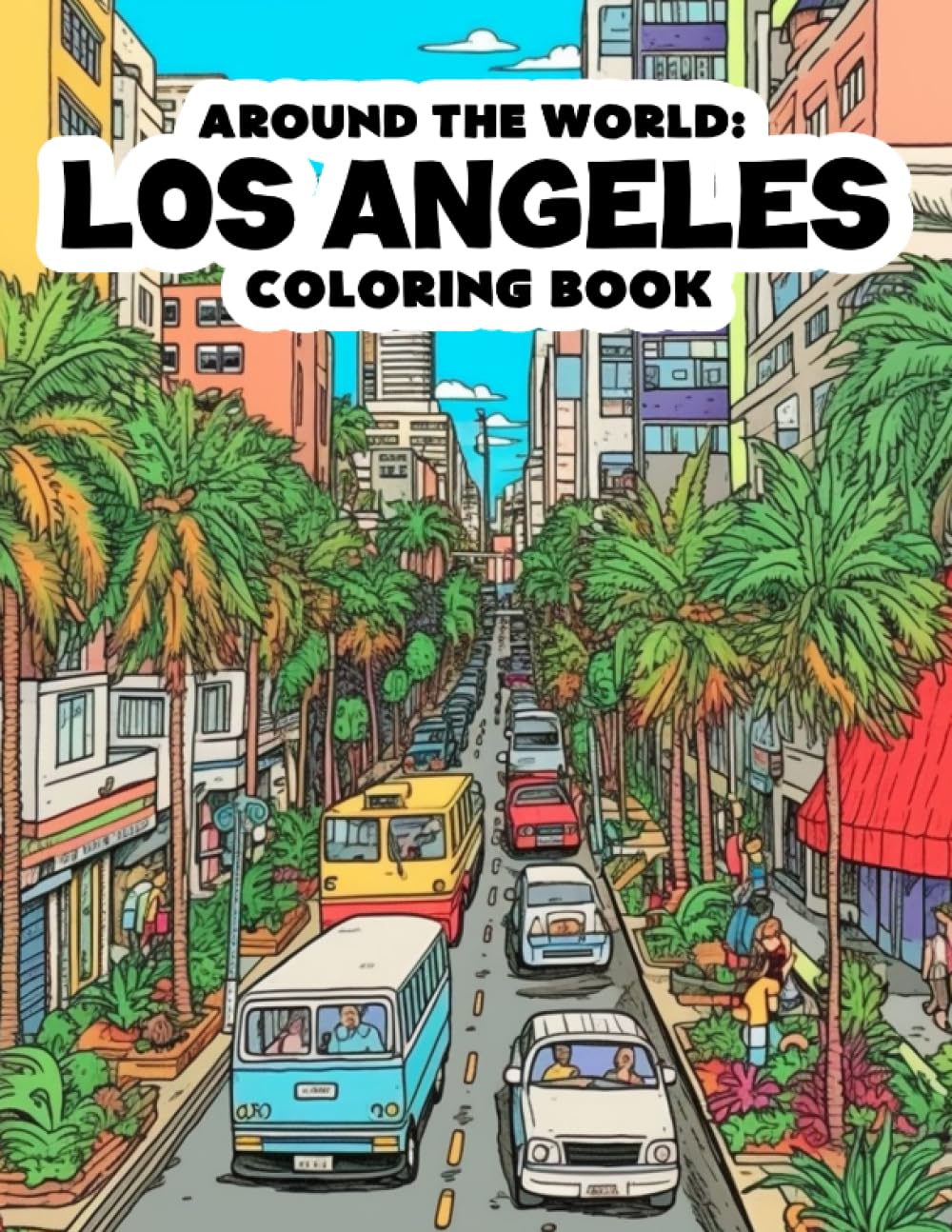 Around the World: Los Angeles Coloring Book: City of Angels Coloring Book: Explore Los Angeles and Unwind with Art - Perfect for Adults and Kids to Relax, Meditate, and Create