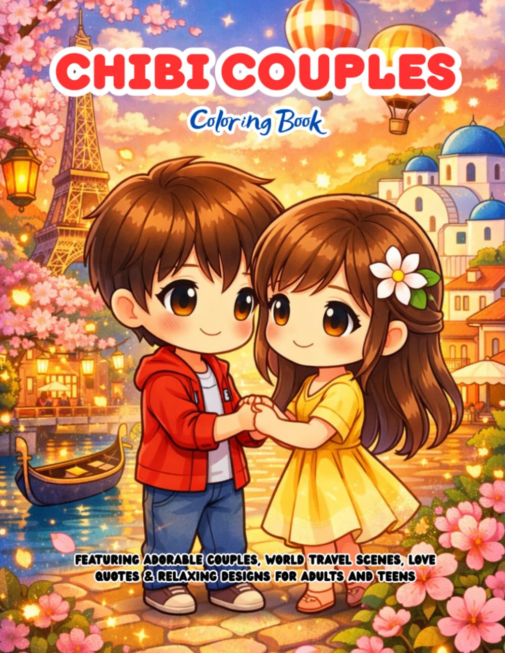 Chibi Couples Coloring Book: Featuring Adorable Couples, World Travel Scenes, Love Quotes & Relaxing Designs for Adults and Teens (Valentine Specials)