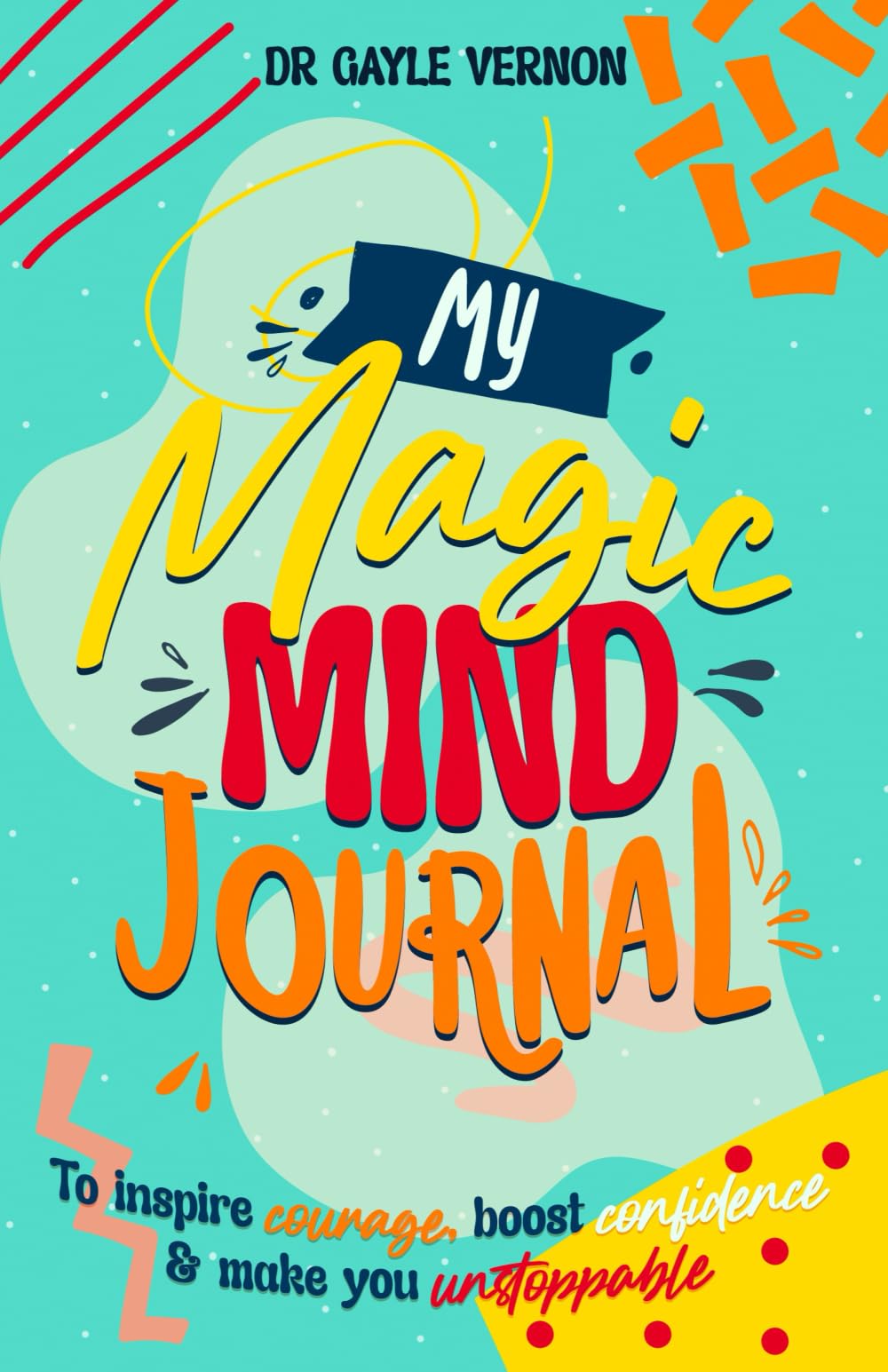 MY MAGIC MIND JOURNAL & WORKBOOK - A Different Page Everyday PLUS Over 50 Bonus Activities for Kids, to Boost Happiness, Confidence, Positive Thinking ... Diary (Mental Health Books For Children)