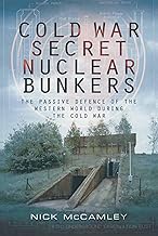Cold War Secret Nuclear Bunkers: The Passive Defence of the Western World During the Cold War