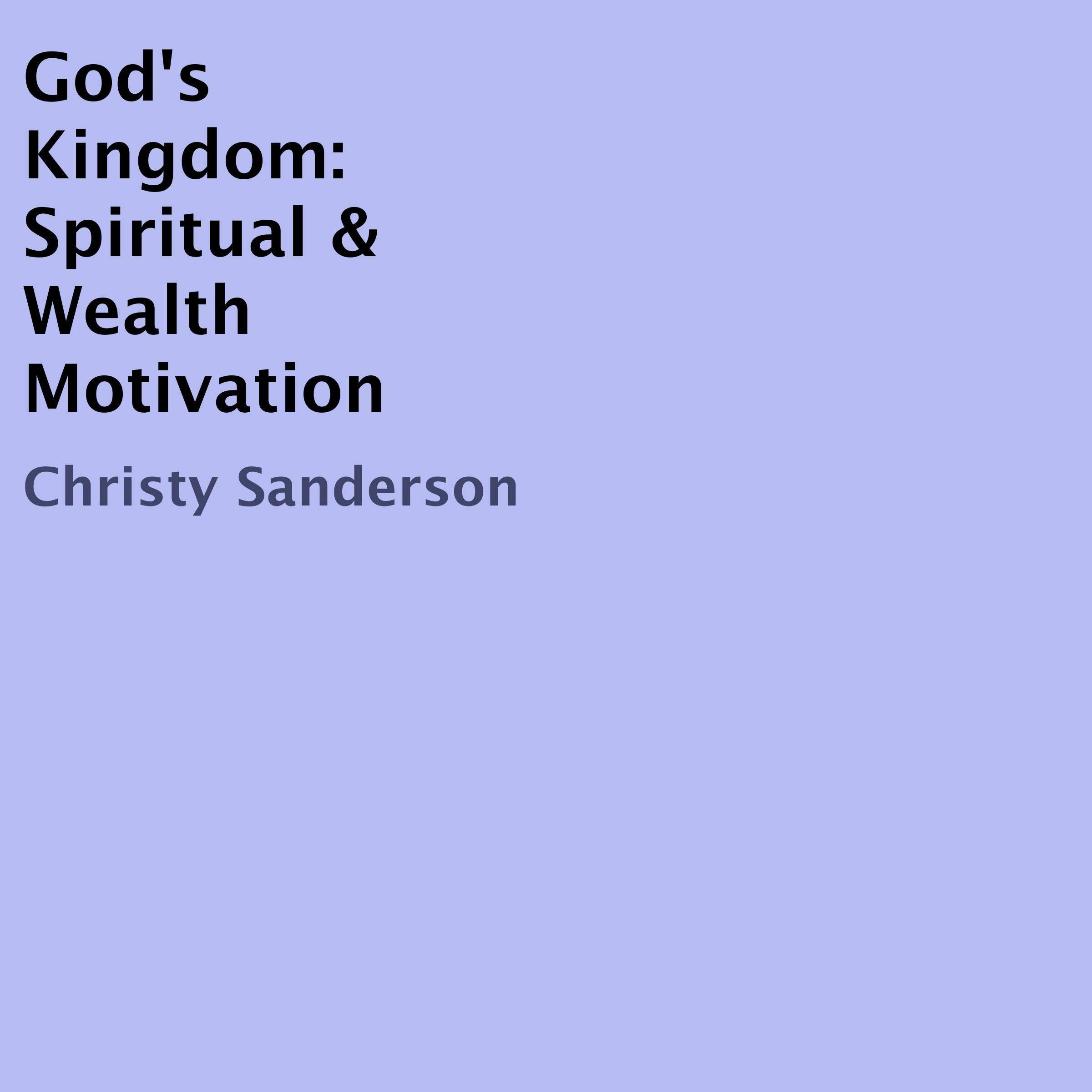 God's Kingdom: Spiritual & Wealth Motivation
