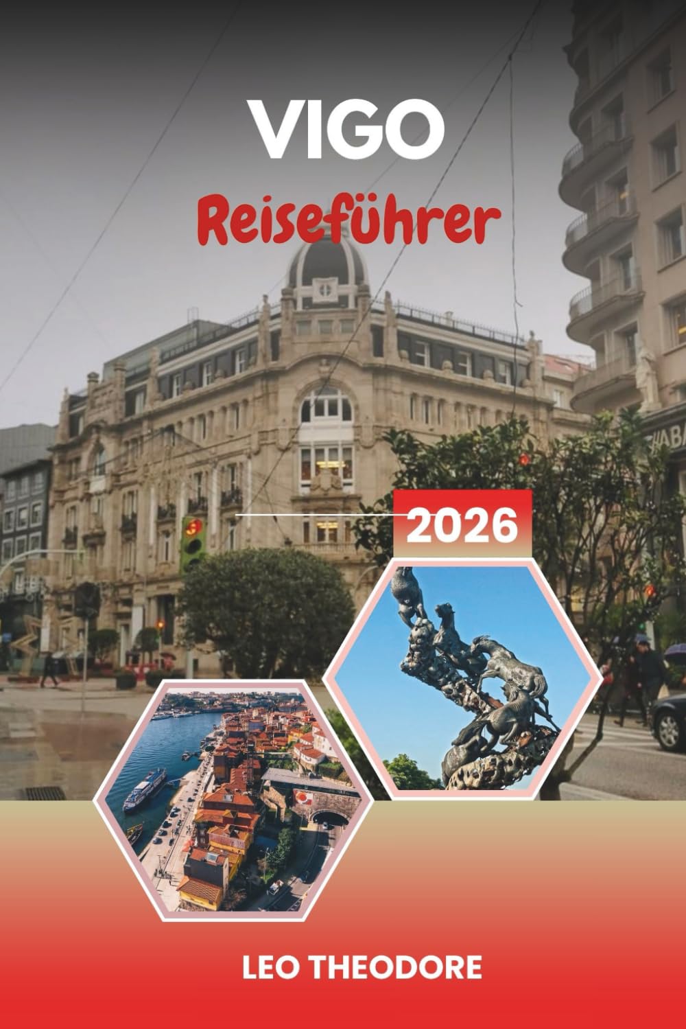 VIGO REISEFÜHRER 2026: Atlantikküsten, Cíes-Inseln, galicische Meeresfrüchte und historische Altstadt