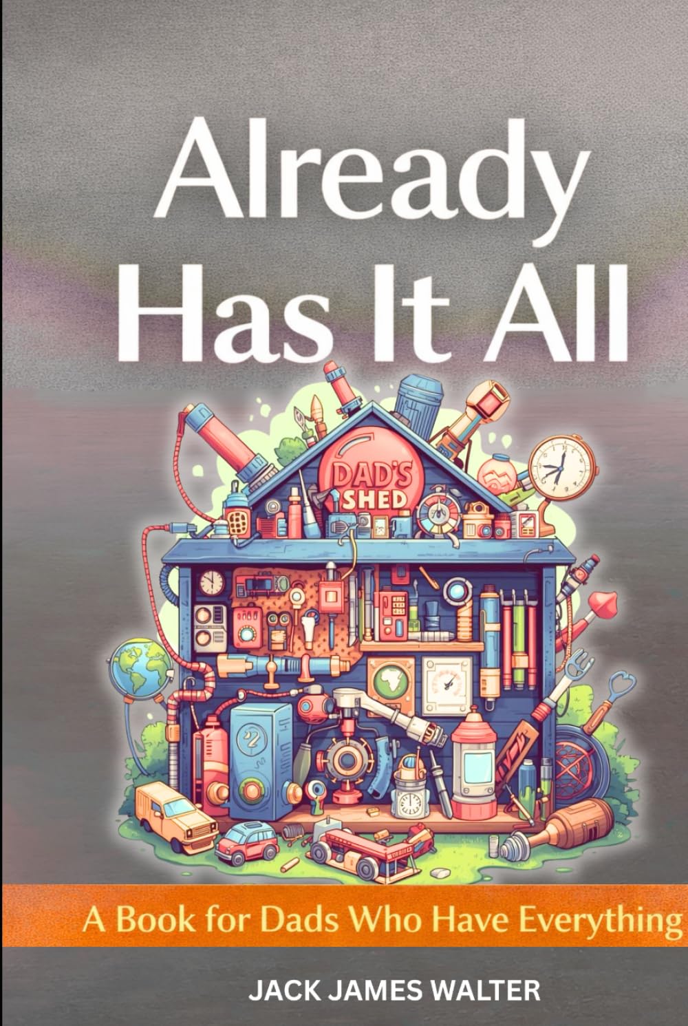 Already has it all: A Book for Dads Who Have Everything: Humorous Reflections on Fatherhood, Life, and Having Enough