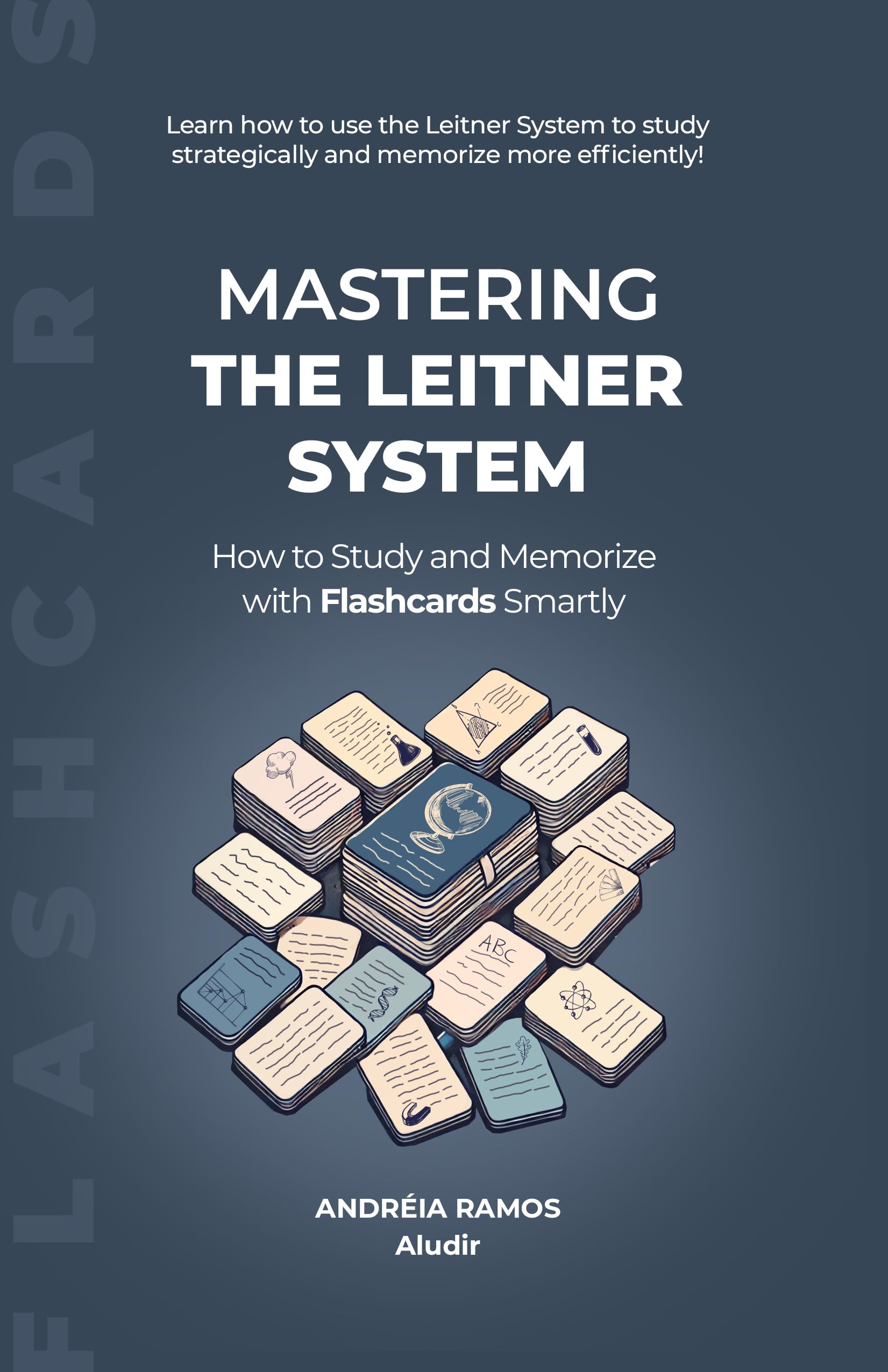 Mastering the Leitner System: How to Study and Memorize with Flashcards Smartly (Discovering Study Techniques)