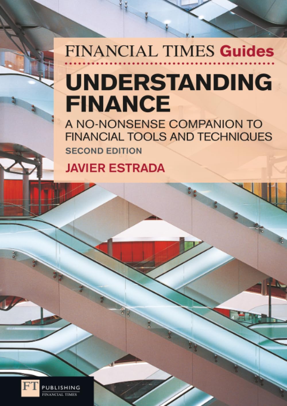 Financial Times Guide to Understanding Finance, The: A no-nonsense companion to financial tools and techniques (2nd Edition) (Financial Times) (Financial Times Series)