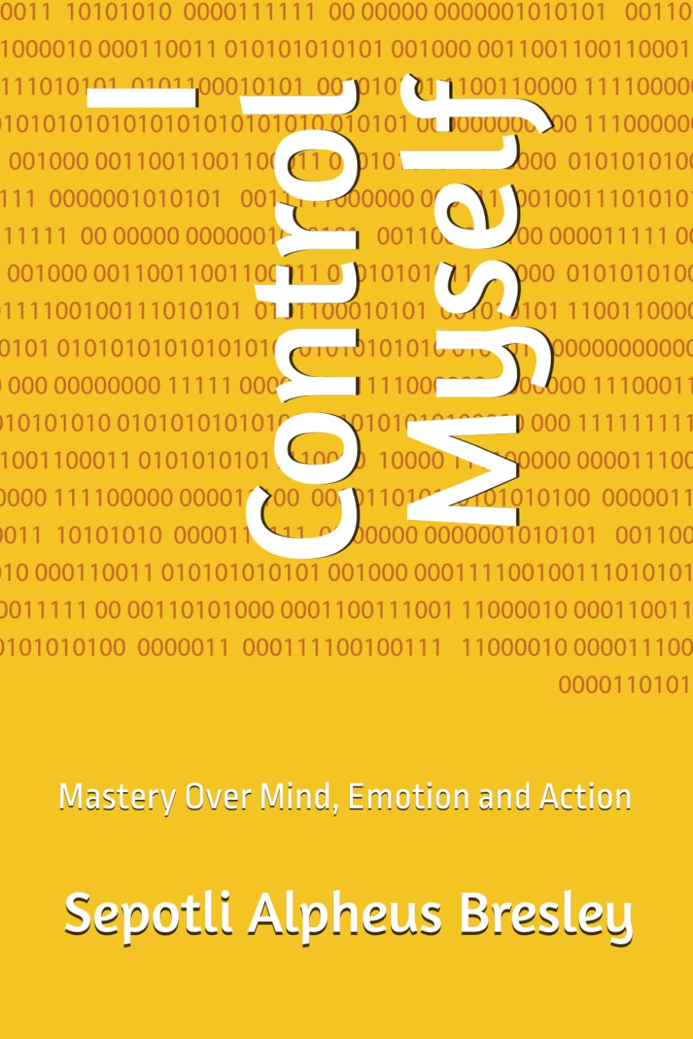 I Control Myself: Mastery Over Mind, Emotion and Action
