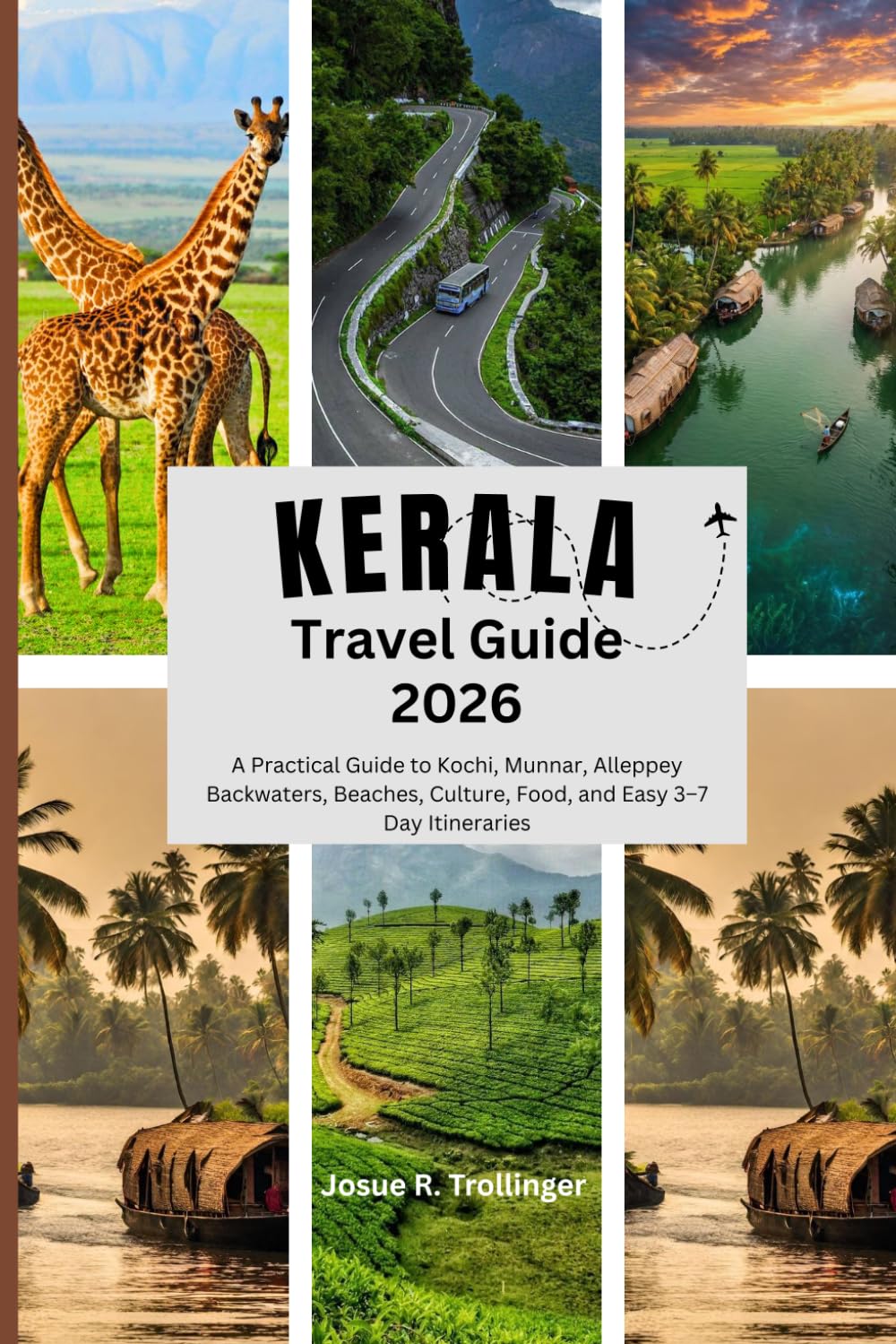 KERALA TRAVEL GUIDE 2026: A Practical Guide to Kochi, Munnar, Alleppey Backwaters, Beaches, Culture, Food, and Easy 3–7 Day Itineraries