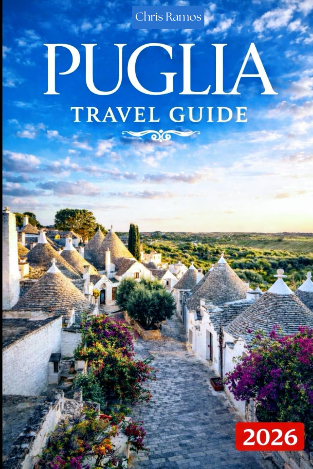 Puglia Travel Guide 2026: Coastal Towns, Trulli Villages, Food, Beaches & Scenic Road Trips