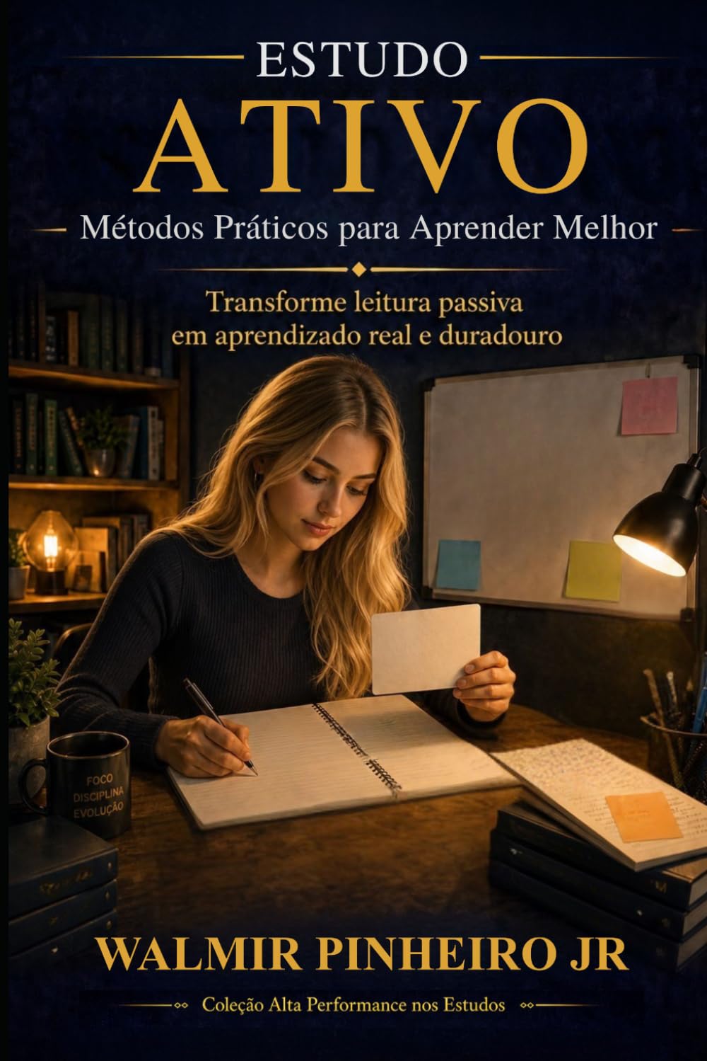 Estudo Ativo: Métodos Práticos para Aprender Melhor: Transforme leitura passiva em aprendizado real e duradouro (Coleção Alta Performance nos Estudos)