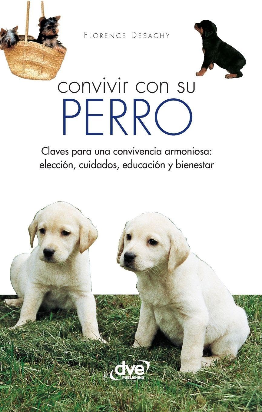 Convivir con su perro: Claves para una convivencia armoniosa: elección, cuidados, educación y bienestar
