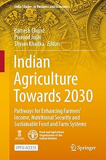 Indian Agriculture Towards 2030: Pathways for Enhancing Farmers’ Income, Nutritional Security and Sustainable Food and Far...