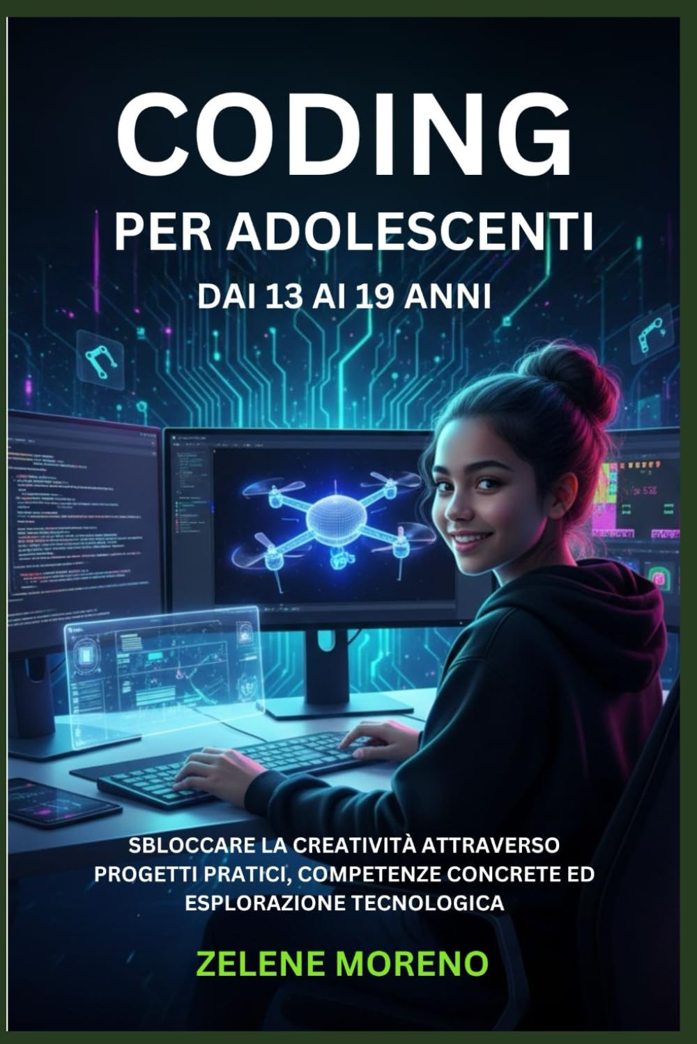 CODING PER ADOLESCENTI DAI 13 AI 19 ANNI: SBLOCCARE LA CREATIVITÀ ATTRAVERSO PROGETTI PRATICI, COMPETENZE CONCRETE ED ESPLORAZIONE TECNOLOGICA