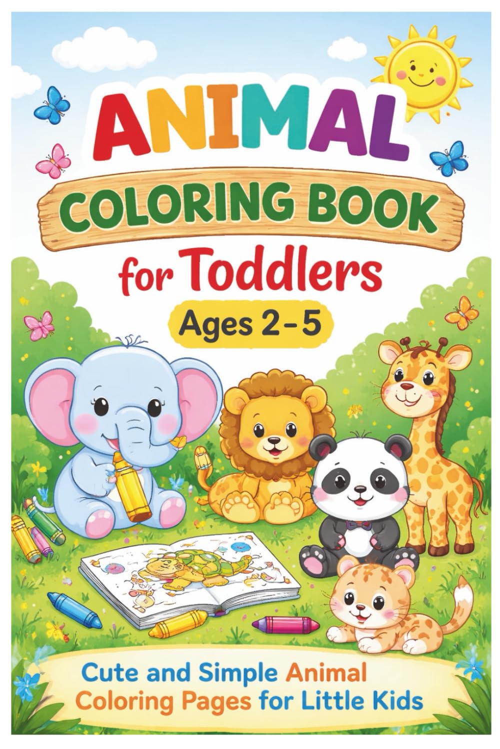 Animal Coloring Book for Toddlers Ages 2–5: Cute and Simple Animal Coloring Pages for Little Kids