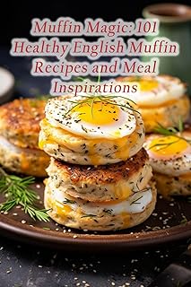 Muffin Magic: 101 Healthy English Muffin Recipes and Meal Inspirations