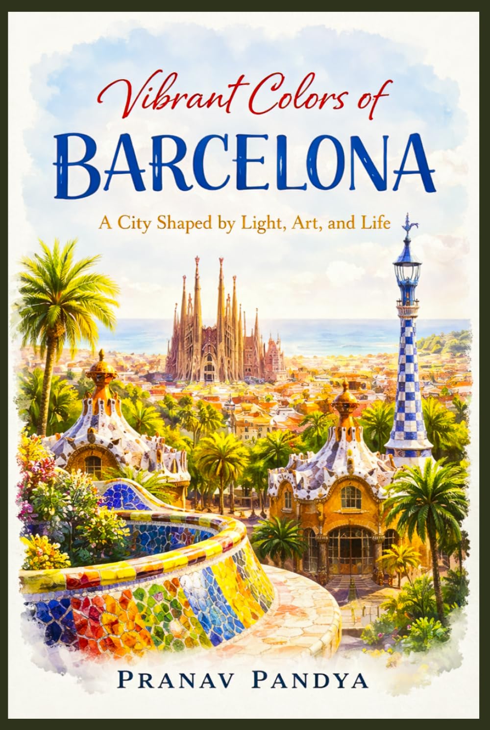 VIBRANT COLORS OF BARCELONA A City Shaped by Light, Art, and Life