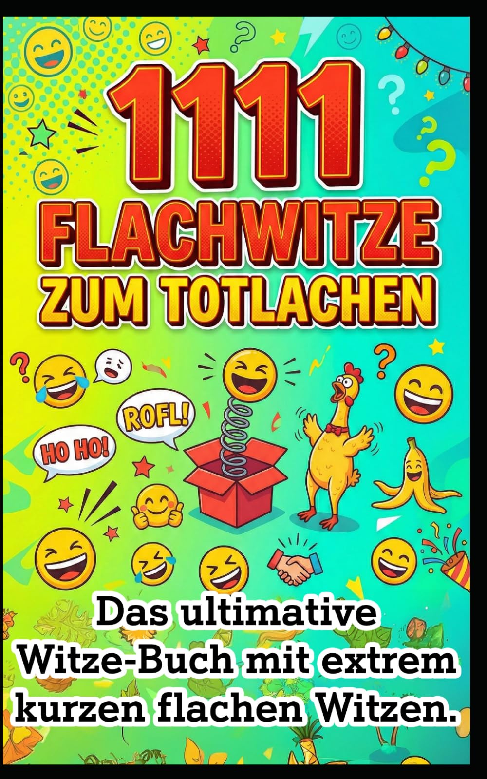 1111 extrem kurze Flachwitze: Das ultimative Witzebuch: Das ultimative Witze-Buch mit extrem kurzen und flachen Witzen - Der garantierte Eisbrecher ... Dein Arsenal für jede Lebenslage)