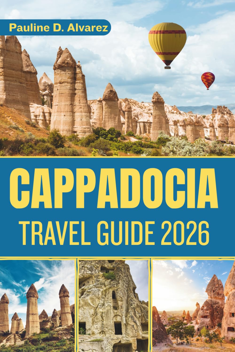 Cappadocia Travel Guide 2026: A Journey Through the Land of Fairy Chimneys and Ancient Caves