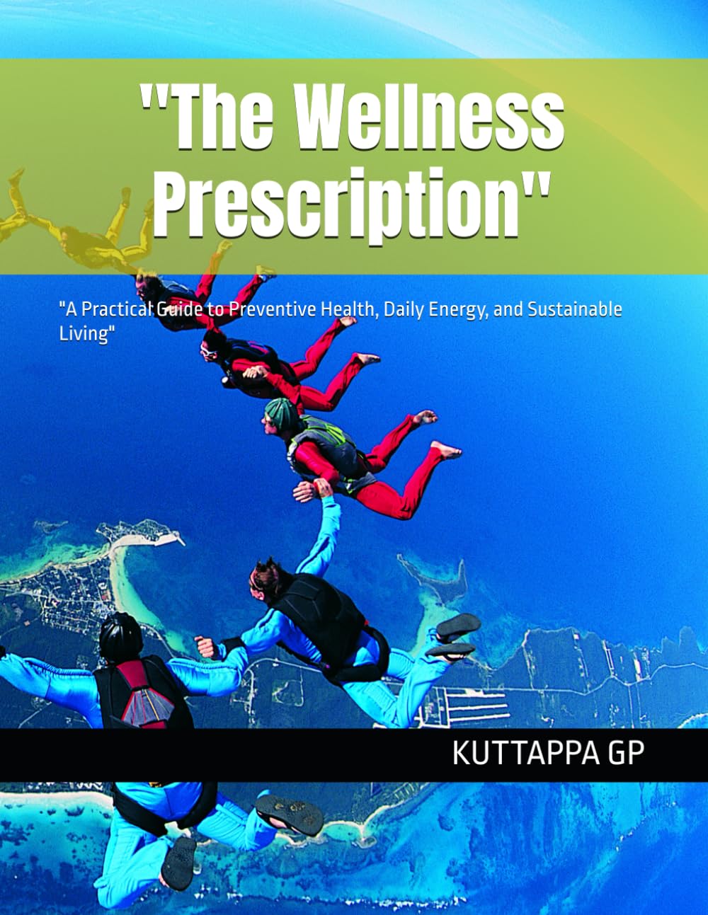 The Wellness Prescription": "A Practical Guide to Preventive Health, Daily Energy, and Sustainable Living