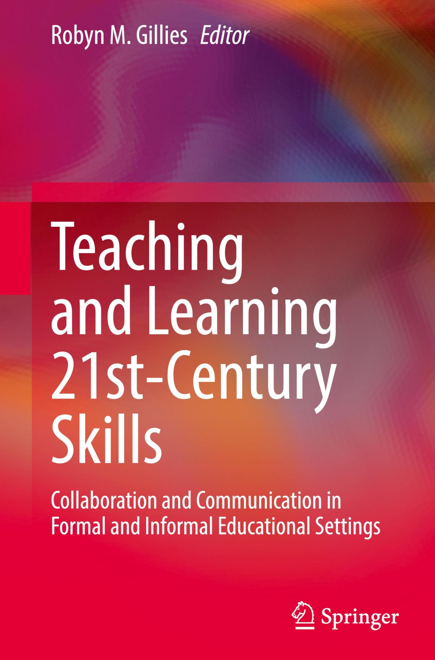 Teaching and Learning 21st-Century Skills: Collaboration and Communication in Formal and Informal Educational Settings