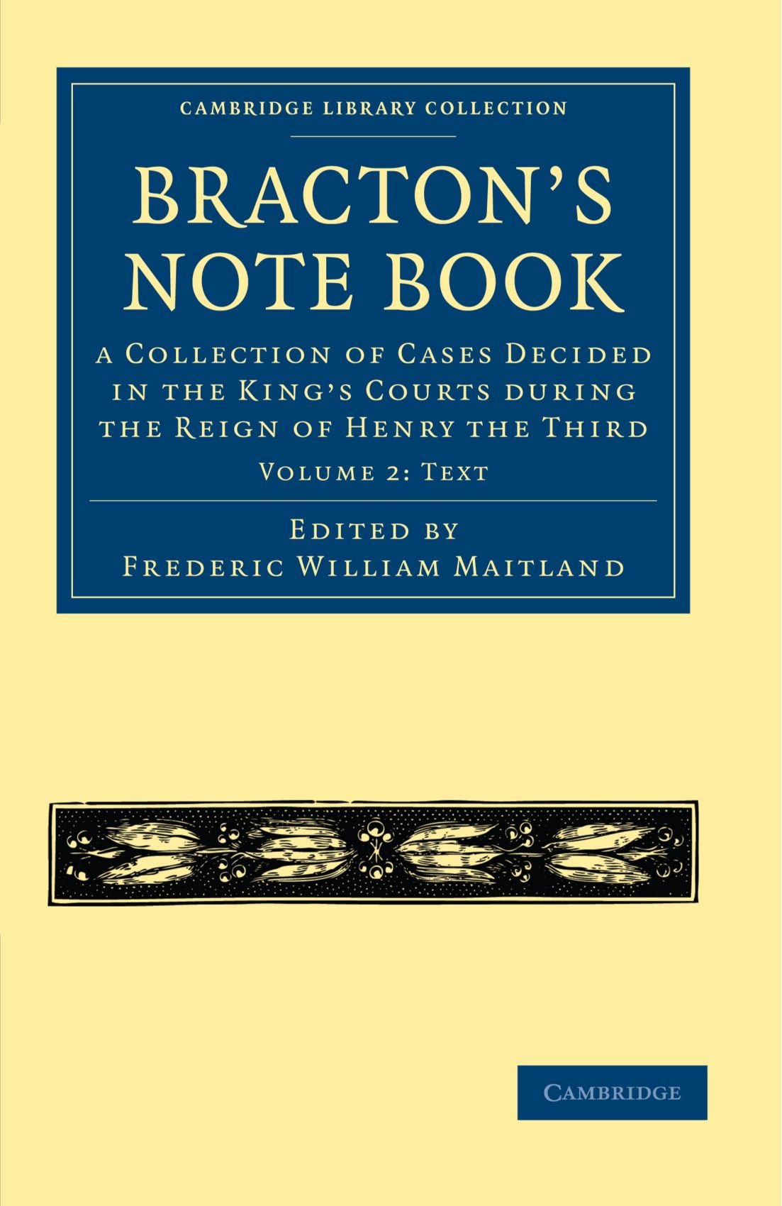 Bracton's Note Book: A Collection of Cases Decided in the King's Courts during the Reign of Henry the Third Volume 2: Text (Cambridge Library Collection - Medieval History)