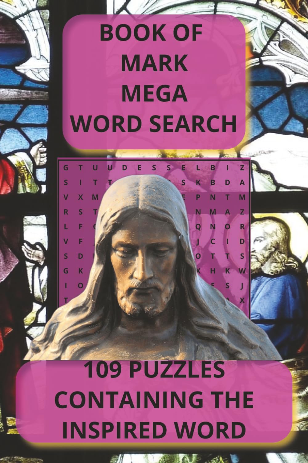 BOOK OF MARK MEGA WORD SEARCH: 109 PUZZLES CONTAINING THE INSPIRED WORD (The Complete Bible Word Search Series (KJV) Every Book. Every Word. A Scripture Puzzle Journey.)
