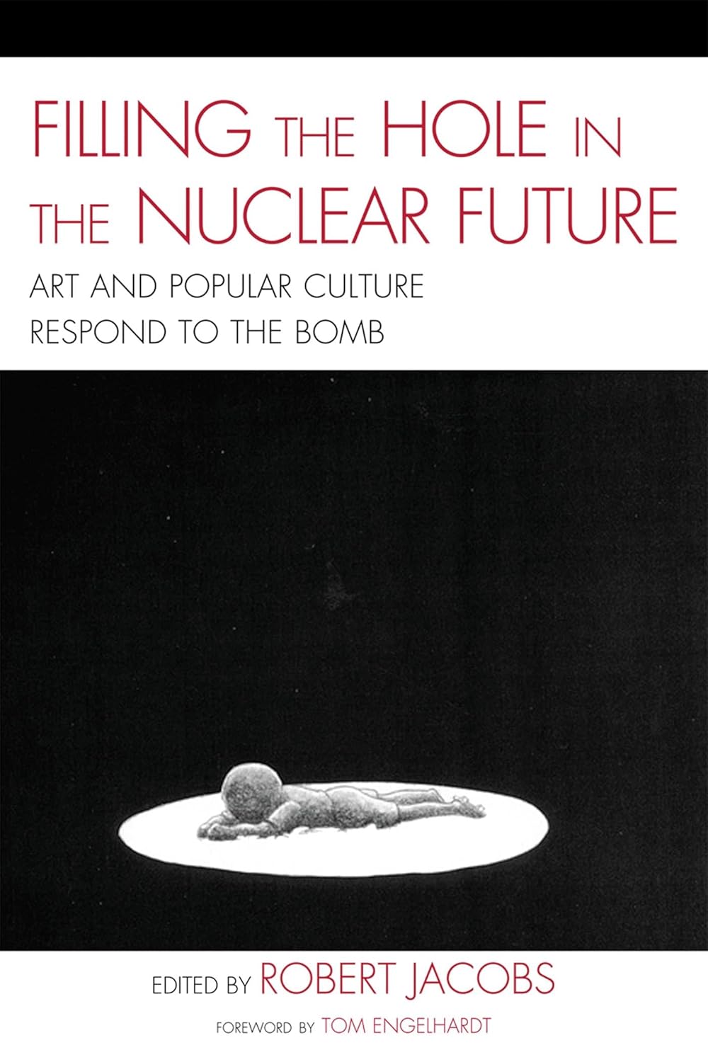 Filling the Hole in the Nuclear Future: Art and Popular Culture Respond to the Bomb      Kindle Edition