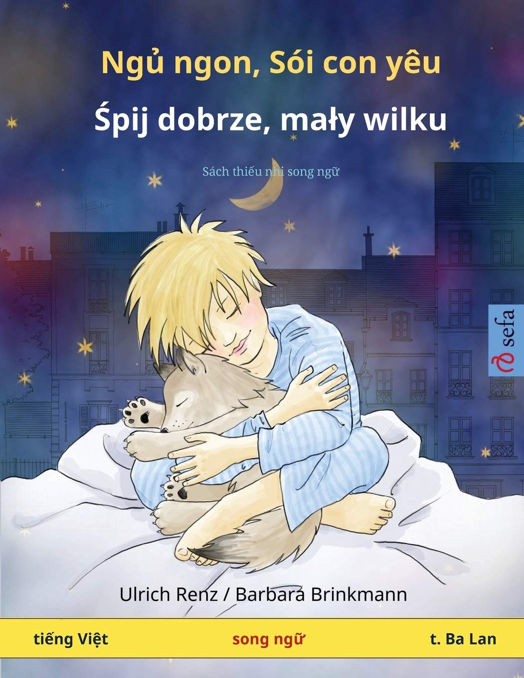 Ngủ ngon, Sói con yêu - Śpij dobrze, maly wilku (tiếng Việt - t. Ba Lan): Sách thiếu nhi song ngữ (Sefa Picture Books in Two Languages)