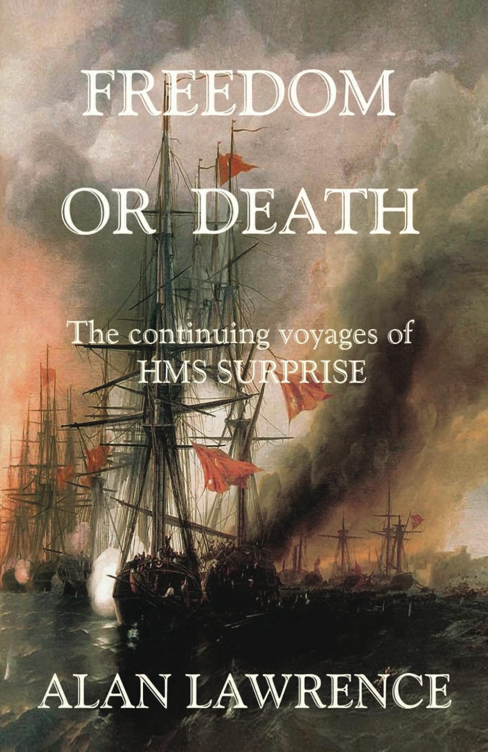 Freedom or Death: The continuing voyages of HMS SURPRISE: 2